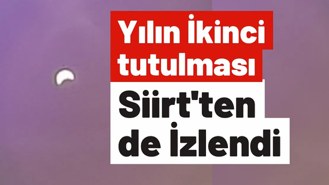 Yılın İkinci tutulması Siirt'ten de İzlendi