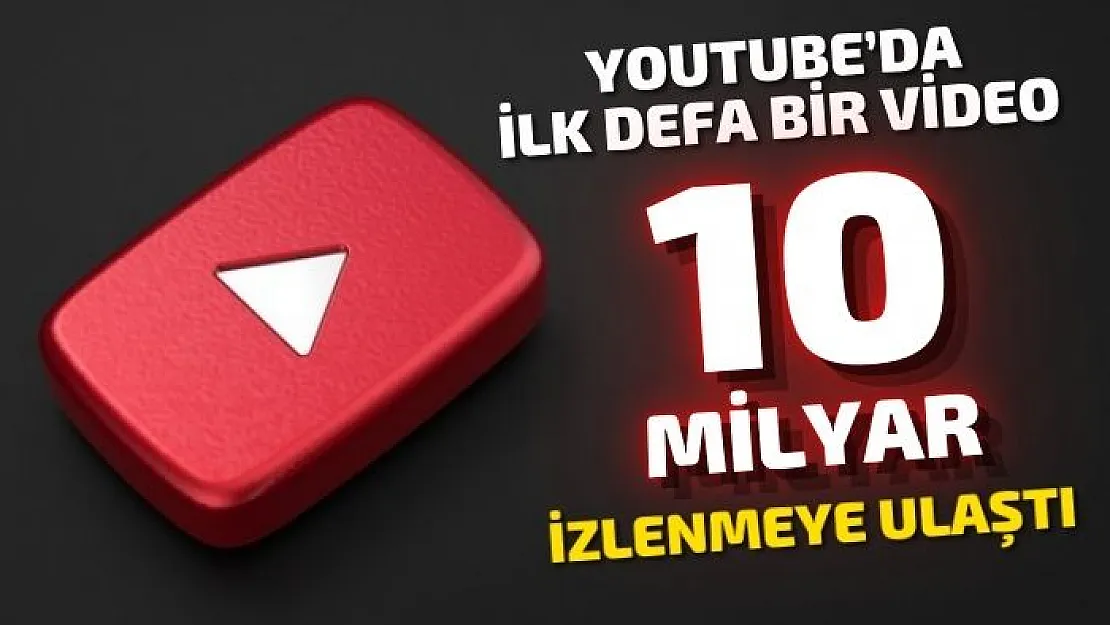 YouTube'da ilk defa bir video 10 milyar izlenmeye ulaştı