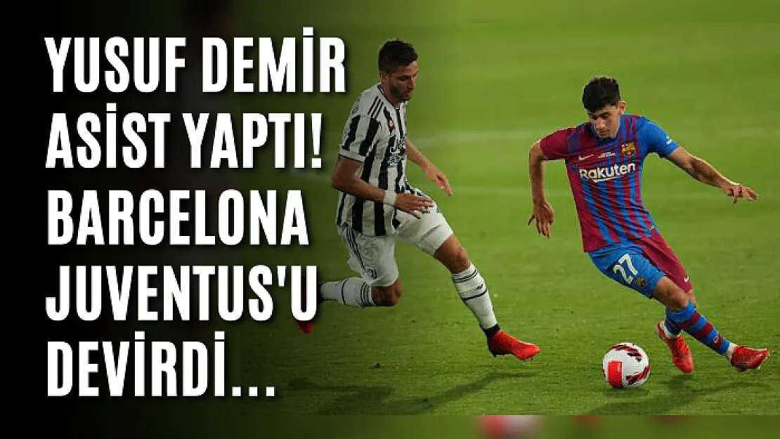 Yusuf Demir asist yaptı! Barcelona Juventus'u devirdi...