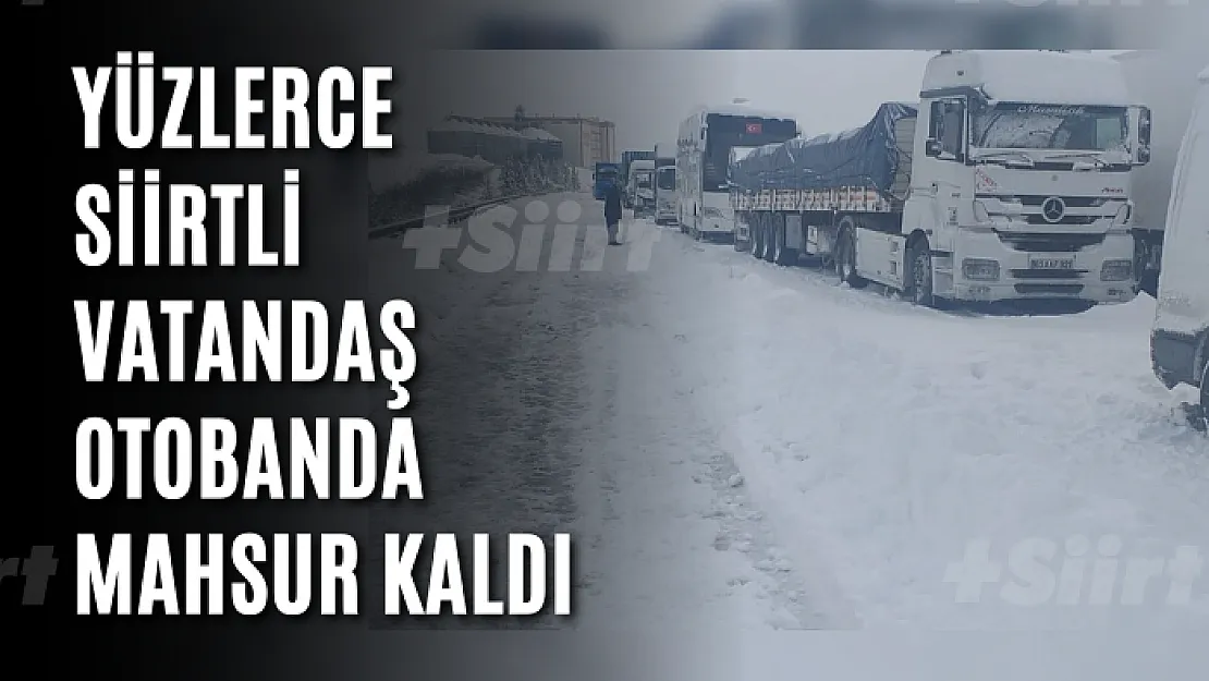 Yüzlerce Siirtli Vatandaş Antep'te Mahsur Kaldı