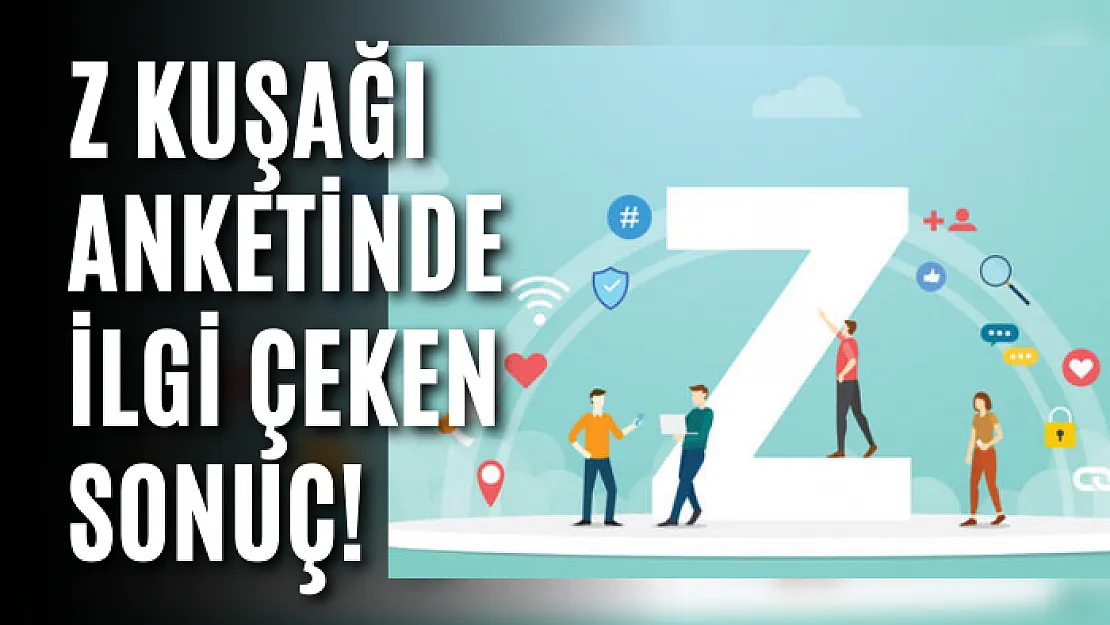 Z kuşağı anketinde ilgi çeken sonuç!