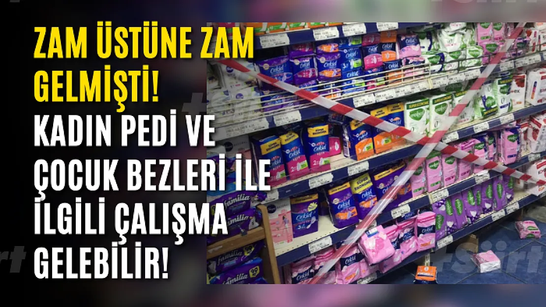 Zam Üstüne Zam Gelmişti! Kadın Pedi ve Çocuk Bezleri İle İlgili Çalışma Gelebilir!