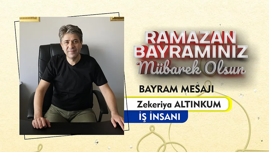 Siirtli İş İnsanı Zekeriya Altınkum Ramazan Bayramı mesajı yayınladı