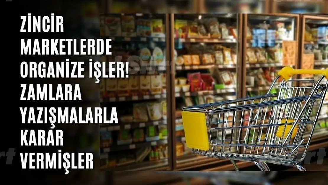 Zincir marketlerde organize işler! Zamlara yazışmalarla karar vermişler