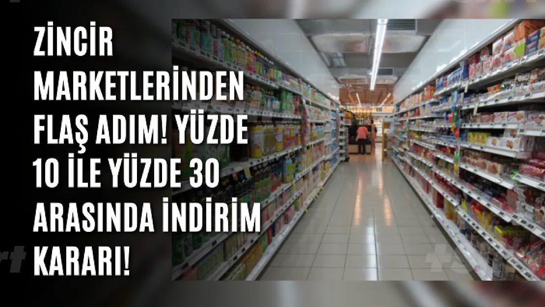 Zincir marketlerinden flaş adım! Yüzde 10 ile yüzde 30 arasında indirim kararı!