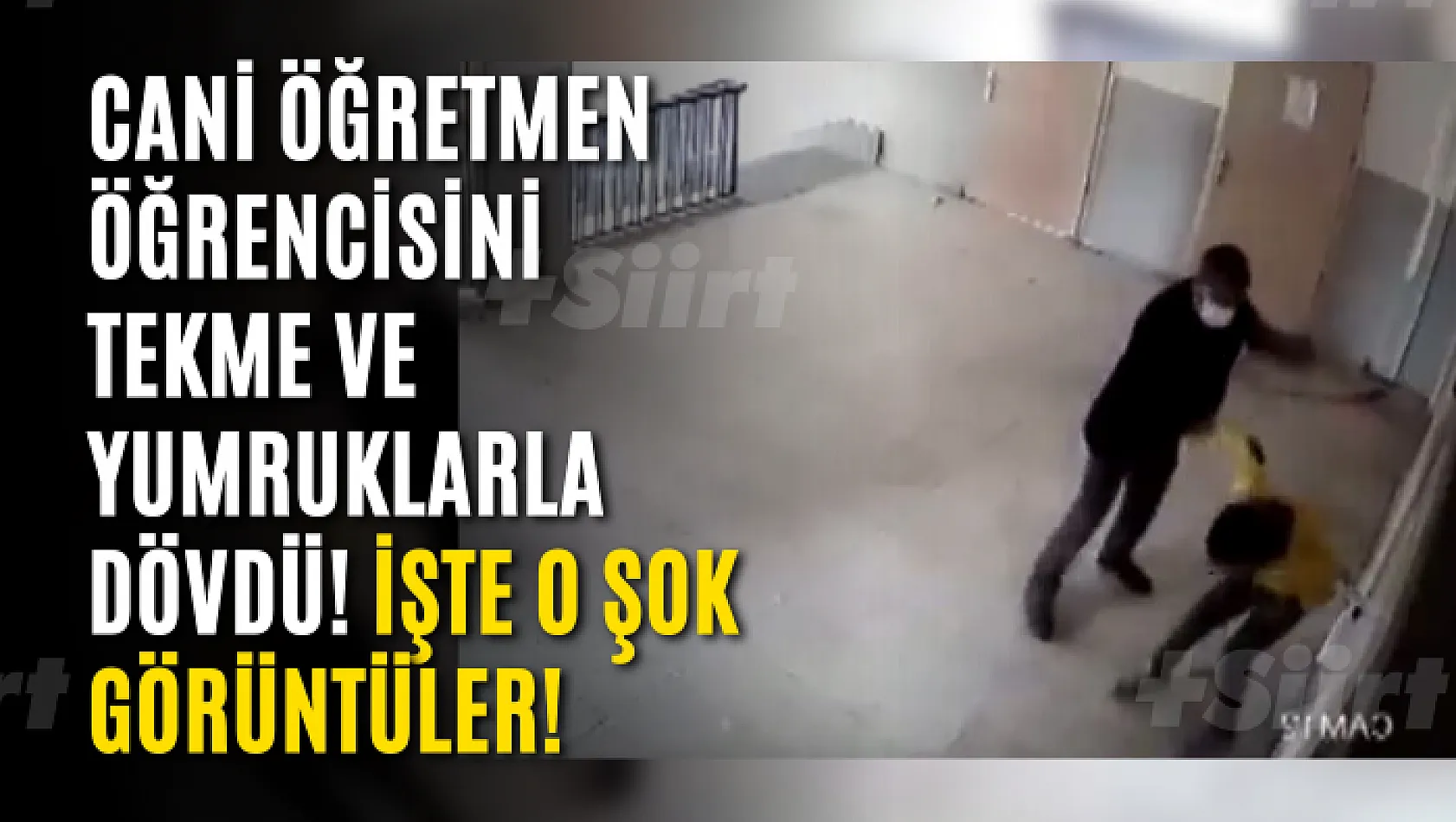 Cani Öğretmen öğrencisini tekme ve yumruklarla dövdü! İşte o şok görüntüler!