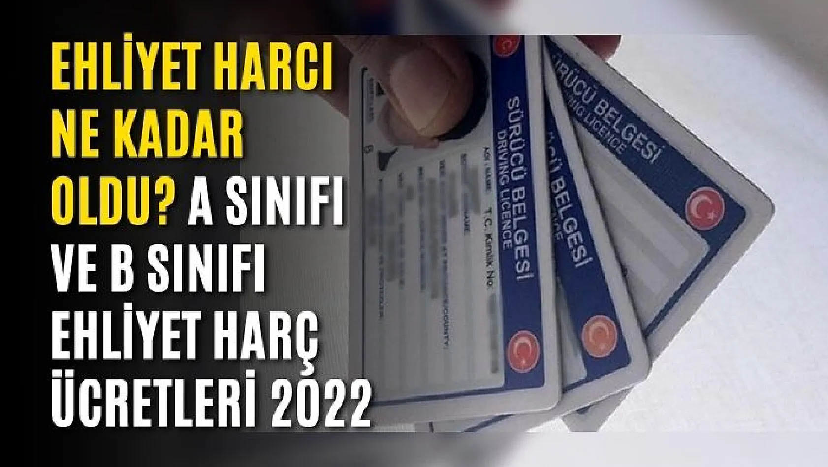 Ehliyet harcı ne kadar oldu? A sınıfı ve B sınıfı ehliyet harç ücretleri 2022