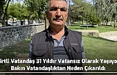Siirtli Vatandaş 31 Yıldır Vatansız Olarak Yaşıyor! Bakın Vatandaşlıktan Neden Çıkarıldı