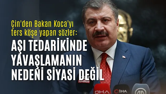 Çin'den Bakan Koca'yı ters köşe yapan sözler: Aşı tedarikinde yavaşlamanın nedeni siyasi değil