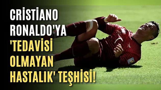 Cristiano Ronaldo'ya 'tedavisi olmayan hastalık' teşhisi! Kariyeri ve hayatı risk altında