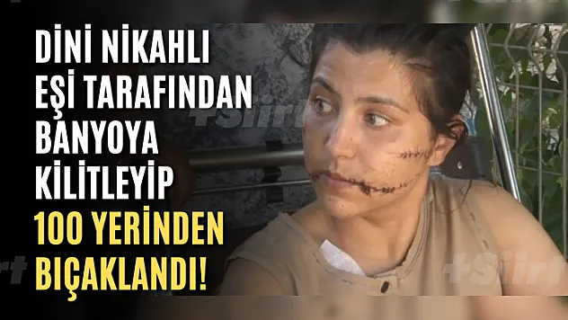 Dini nikahlı eşi tarafından banyoya kilitleyip 100 yerinden bıçaklandı!