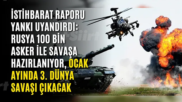 İstihbarat raporu yankı uyandırdı: Rusya 100 bin asker ile savaşa hazırlanıyor, ocak ayında 3. Dünya Savaşı çıkacak