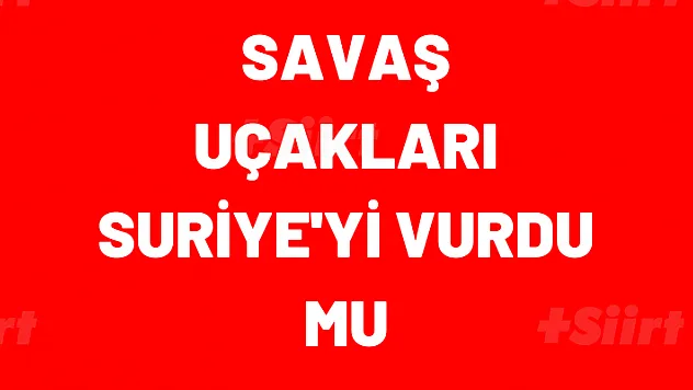 TSK savaş uçakları, Esad rejime ait noktaları vurdu' iddiası