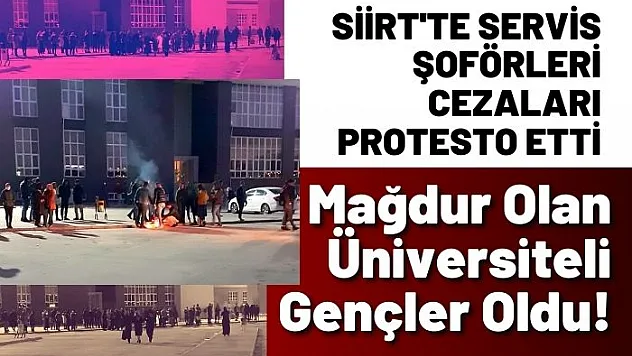 Siirt'te Servis Şoförleri Cezaları Protesto Etti, Mağdur Olan Üniversiteliler Oldu!