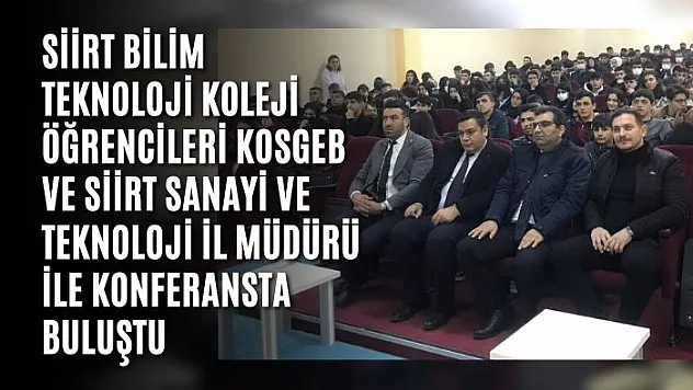 Siirt Bilim Teknoloji Koleji Öğrencileri KOSGEB ve Siirt Sanayi ve Teknoloji İl Müdürü İle Konferansta Buluştu