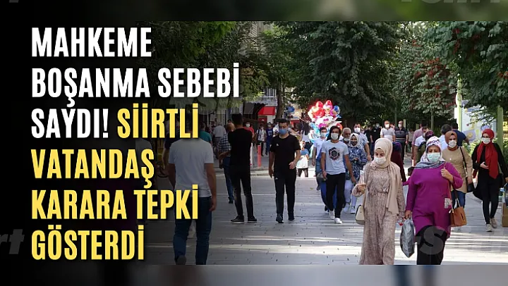 Mahkeme Boşanma Sebebi Saydı! Siirtli Vatandaş Karara Tepki Gösterdi