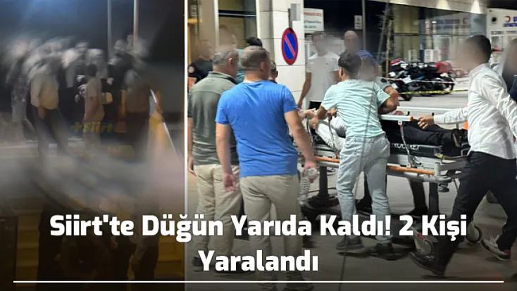 Siirt'te Düğün Yarıda Kaldı! 2 Kişi Yaralandı