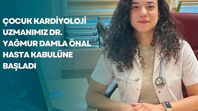 Çocuk Kardiyoloji Uzmanı Dr. Yağmur Damla Önal, Siirt'te Hasta Kabulüne Başladı