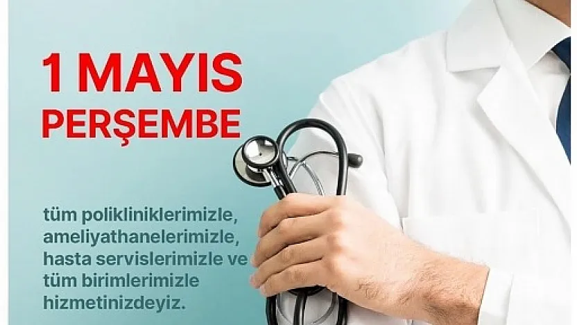 1 Mayıs'ta Hayat Hastanesi Tüm Branşlarda Hizmet Vermeye Devam Edecek
